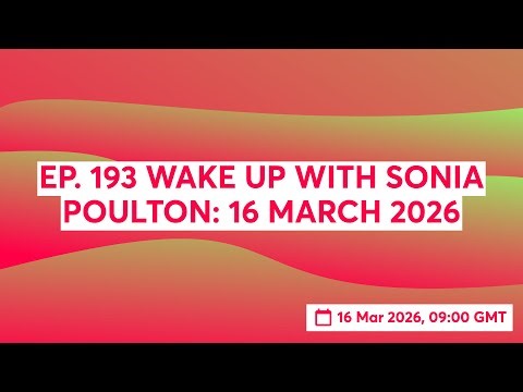 EP. 193 WAKE UP WITH SONIA POULTON: 16 MARCH 2026
