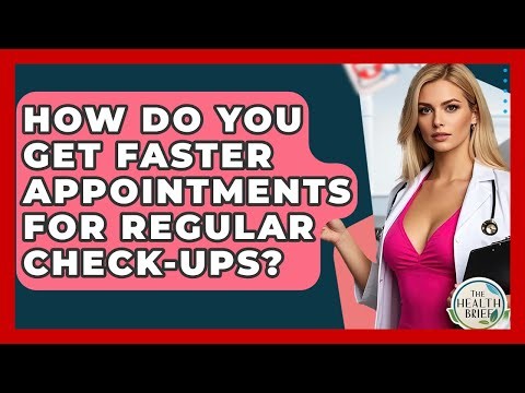 How Do You Get Faster Appointments For Regular Check-ups? - The Health Brief