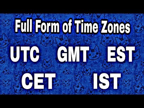 Full Form of UTC GMT EST CET IST etc (Time Zones)