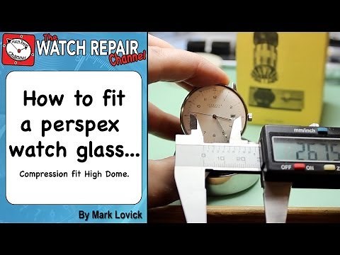 How to fit a watch glass. Perspex High Dome Crystal Style fitting watch repair tutorial