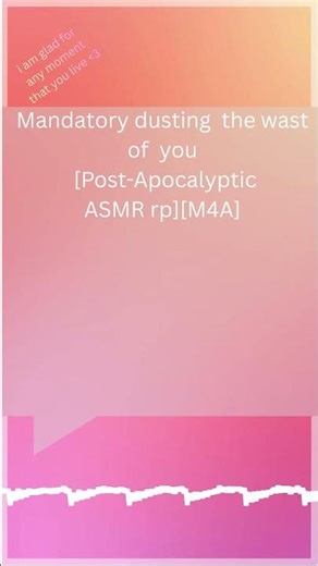 Mandatory dusting the wast of you [hard and soft brushing] [Post-Apocalyptic ASMR rp][M4A]