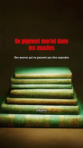 Un pigment mortel dans les musées #histoire #culture #histoiredelart