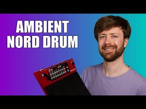 How to Make Ambient Music with the Nord Drum 3P