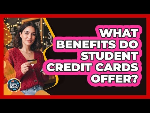 What Benefits Do Student Credit Cards Offer?