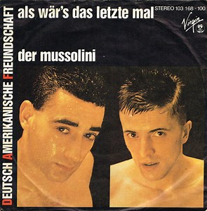 Deutsch Amerikanische Freundschaft - Als Wär's Das Letzte Mal / Der Mussolini