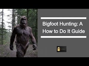 Bigfoot Hunting: A How to Do It Guide to Catch Sasquatch