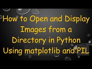 How to Open and Display Images from a Directory in Python Using matplotlib and PIL