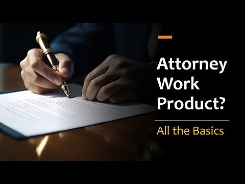 Attorney Work Product - The Basics
