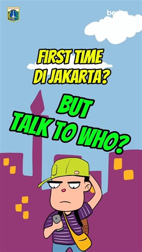 First Time di Jakarta? But Talk To Who?