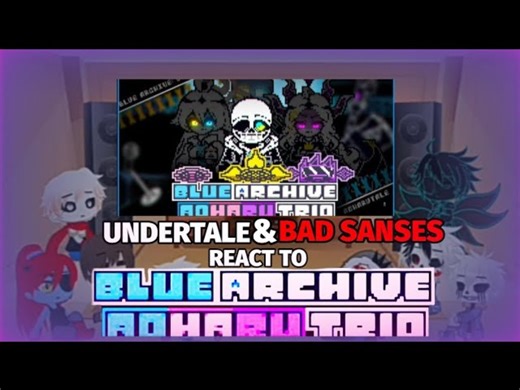 UNDERTALE & BAD SANSES REACT TO BLUE ARCHIVE:AOHARU TRIO (REQUEST)