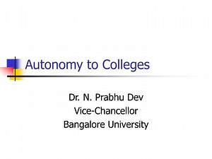 Autonomy to Colleges - SlideServe