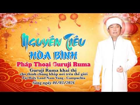 PHÁP THOẠI GURUJI RUMA | Sáng ngày 04/03/2026 | Nguyên Tiêu Hoà Bình | Campuchia