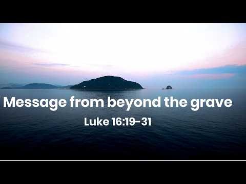 Message From Beyond The Grave | Sermon from Luke 16:19-31 | Rich Man and Lazarus