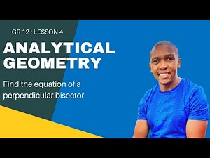 Analytical Geometry Lesson 4 | Equation of a Perpendicular Bisector | Mlungisi Nkosi