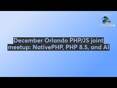 December Orlando PHP/JS joint meetup: NativePHP, PHP 8.5, and AI