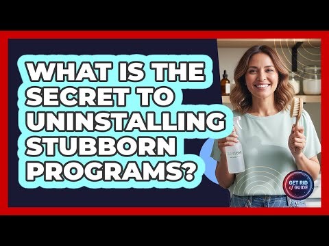 What Is The Secret To Uninstalling Stubborn Programs? - Get Rid Of Guide
