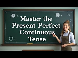 Master the Present Perfect Continuous Tense: Usage, Rules, and Examples!"