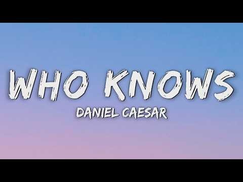 Daniel Caesar - Who Knows (Lyrics)