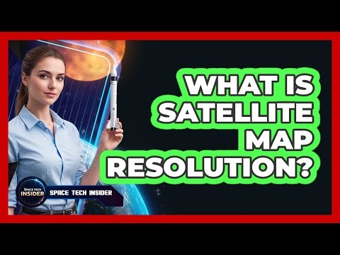 What Is Satellite Map Resolution?