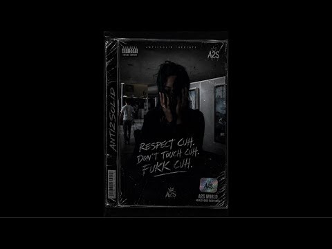 Anti2Solid - Respect Cuh . Don’t Touch Cuh . Fukk Cuh . (Official Audio)