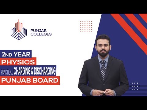 PGC Lectures-Inter Part II-Punjab Board- Physics - Practical - Lecture 15 - Charging & Discharging