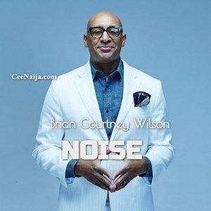 MP3 DOWNLOAD: Brian Courtney Wilson - Noise [  Lyrics] | CeeNaija