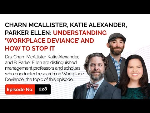 Charn McAllister, Katie Alexander, Parker Ellen: Understanding ‘Workplace Deviance’ & How to Stop It