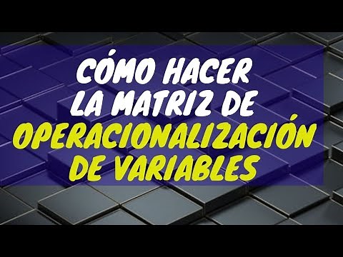 OPERACIONALIZACIÓN DE VARIABLES, cómo hacer la matriz.