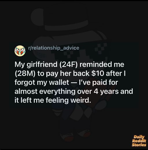 271K views · 2.2K reactions | My girlfriend (24F) reminded me (28M) to pay her back $10 after I forgot my wallet — I've paid for almost everything over 4 years and it left me feeling weird. | Reddit Family Drama | Facebook