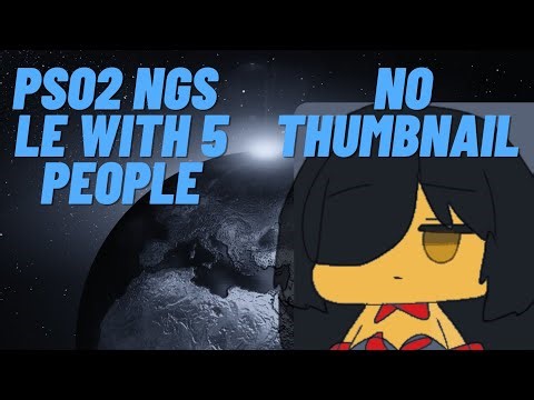 PSO2 NGS LE - Doing it with 5 People for my first time