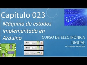 Máquina de estado implementada en Arduino (Electrónica Digital Cap. 023)