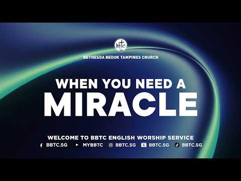 When You Need A Miracle - DSP Low Kok Guan, BBTC English Worship Service (February 14-15, 2026)