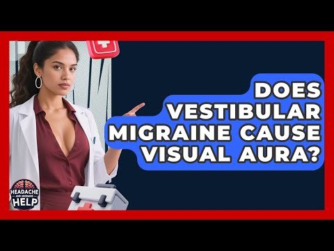 Does Vestibular Migraine Cause Visual Aura? - Headache and Migraine Help