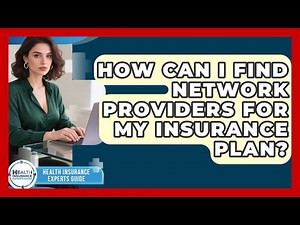 How Can I Find Network Providers for My Insurance Plan? | Health Insurance Experts Guide News