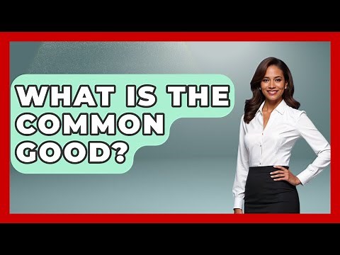 What Is The Common Good? - The Ethical Compass