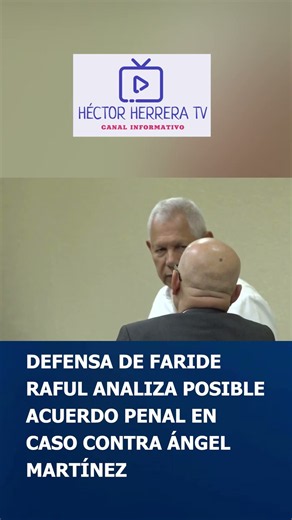 FARIDE RAFUL'S DEFENSE ANALYZES POSSIBLE PLEA DEAL IN CASE AGAINST ÁNGEL MARTÍNEZ