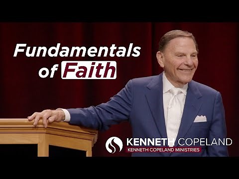 The Fundamentals of Faith - Kenneth Copeland - April 18, 2023