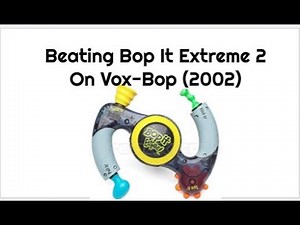 Beating Bop It Extreme 2 On Vox-Bop
