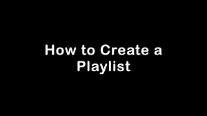 How to Create a Playlist