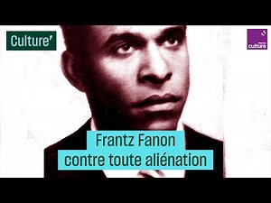 Frantz Fanon contre toute aliénation