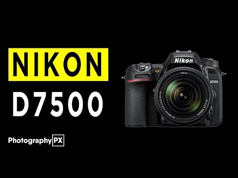 Nikon D7500 DSLR Camera Highlights & Overview