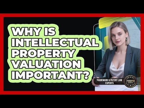 Why Is Intellectual Property Valuation Important?