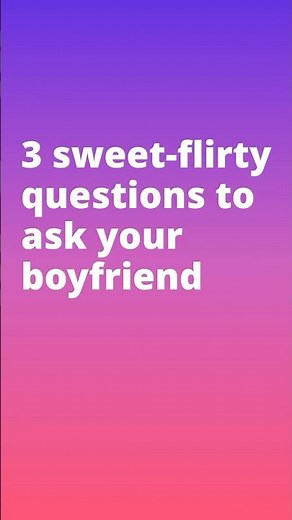 3 Sweet-Flirty Questions to Ask Your Boyfriend 💜 | Couples Conversation Starters