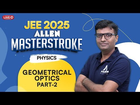 Physics - Geometrical Optics (Part-2) | Important for JEE 2025 Aspirants 📚 Masterstroke Series