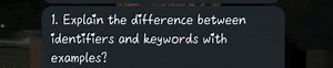 Explain the difference between identifiers and keywords with ex... | Filo