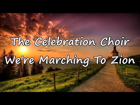 The Celebration Choir - We're Marching To Zion [with lyrics]