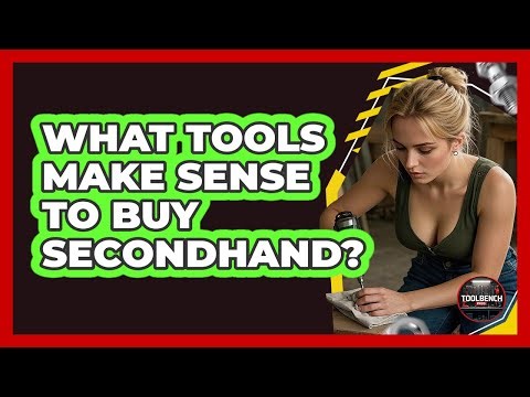 What Tools Make Sense To Buy Secondhand?