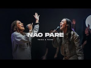 Não Pare (Ao Vivo) | Taisa e Tainá