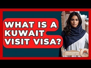 What Is A Kuwait Visit Visa? - Understanding Southwest Asia