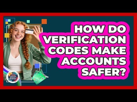 How Do Verification Codes Make Accounts Safer?